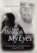 A Look Through My Eyes: An Extraordinary and Painful Journey Living with AIDS - Hardcover