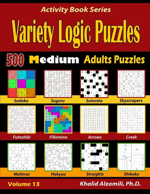 Variety Logic Puzzles: 500 Medium Adults Puzzles (Suguru, Futoshiki, Arrows, Mathrax, Hakyuu, Straights, Fillomino, Sudoku, Sutoreto, Skyscra - Paperback