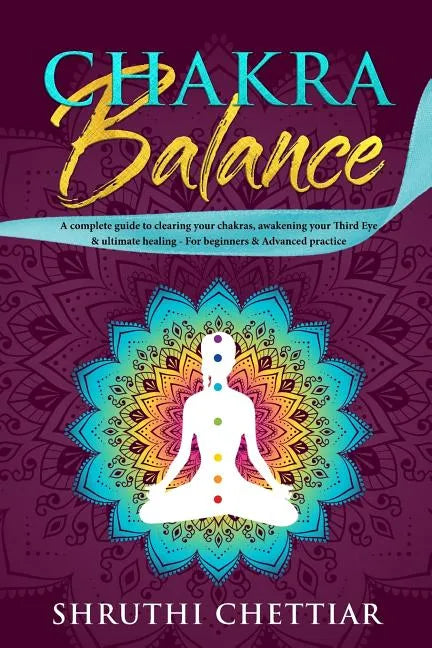 Chakra Balance: A complete guide to clearing your chakras, awakening your Third Eye & ultimate healing - Paperback