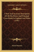 A New and Accurate Description of All the Direct and Principal Cross Roads in England and Wales (1781) - Paperback