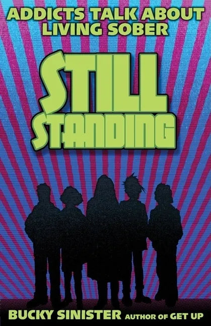 Still Standing: Addicts Talk about Living Sober (Addiction Recovery, Al-Anon Self-Help Book) - Paperback