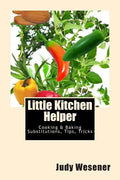 Little Kitchen Helper: Cooking & Baking Substitutions, Tips, Tricks - Paperback
