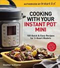 Cooking with Your Instant Pot(r) Mini: 100 Quick & Easy Recipes for 3-Quart Models - A Cookbook - Paperback