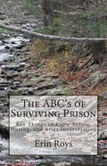 The ABC's of Surviving Prison: Key Things to Know Before, During, and After Incarceration - Paperback