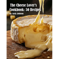 The Cheese Lover's Cookbook: 50 Recipes - Paperback