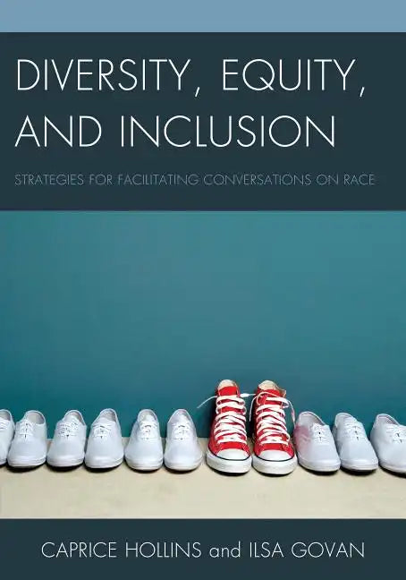Diversity, Equity, and Inclusion: Strategies for Facilitating Conversations on Race - Paperback