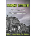 Paranormal Investigating - A Beginners Guide to the Supernatural - Paperback
