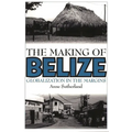 The Making of Belize: Globalization in the Margins - Paperback