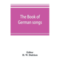 The book of German songs: from the sixteenth to the nineteenth century - Paperback
