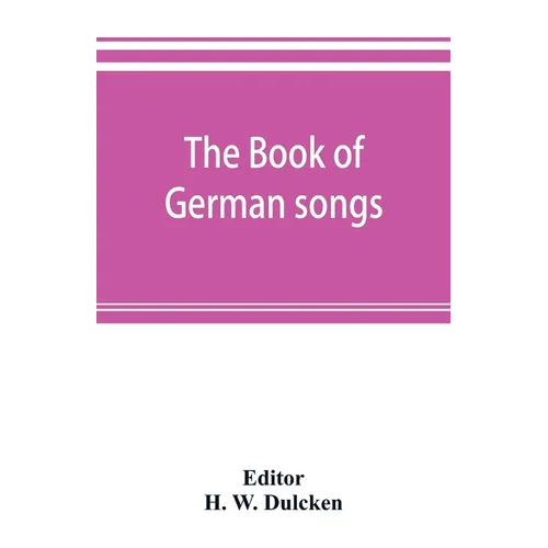 The book of German songs: from the sixteenth to the nineteenth century - Paperback