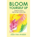 Bloom Yourself Up: A Reflective Guide to Help You Age in Positive Ways - Paperback