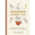 The Modern Herbal Tea Bible: The Essential Herbal Tea Guide Book: Over 100 Recipes & Remedies for Beginners - Paperback