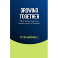 Growing Together: Strengthening Your Relationship as Parents - Paperback