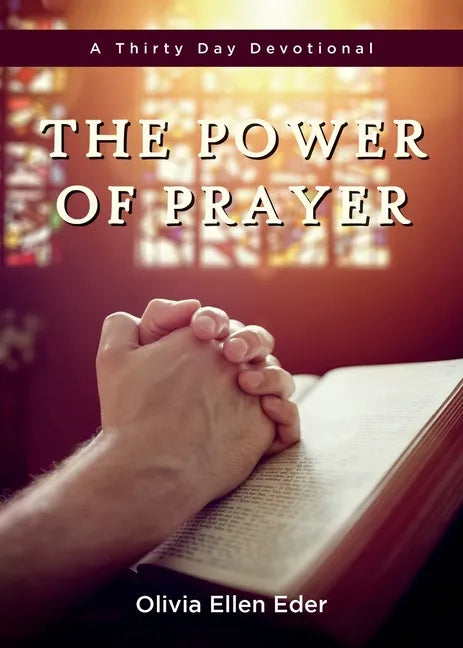 The Power of Prayer: A Thirty Day Devotional - Paperback
