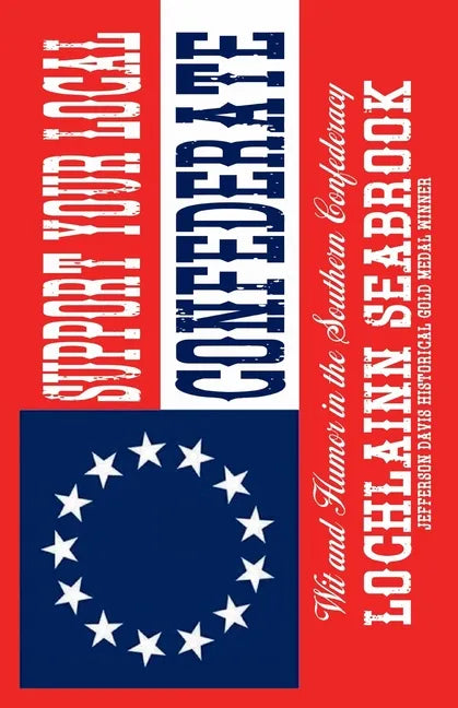 Support Your Local Confederate: Wit and Humor in the Southern Confederacy - Paperback