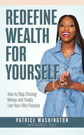 Redefine Wealth for Yourself: How to Stop Chasing Money and Finally Live Your Life's Purpose - Hardcover