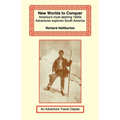 New Worlds to Conquer: America's Most Dashing 1920s Adventurer Explores South America - Paperback