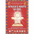 Africa's Roots in God: The Knowledge of the Creator Embedded in the African Culture - Paperback
