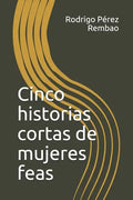 Cinco Historias Cortas de Mujeres Feas - Paperback