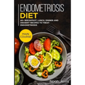 Endometriosis diet: MAIN COURSE - 60+ Breakfast, Lunch, Dinner and Dessert Recipes to treat Endometriosis - Paperback