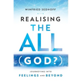 Realising The All (God?) Journeying Into Feelings and Beyond - Paperback