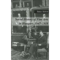 Social History of Fine Arts in Hungary, 1867-1918 - Hardcover