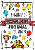 The 3-Minute Leadership Journal for Kids: A Guide to Becoming a Confident and Positive Leader (Growth Mindset Journal for Kids) (A5 - 5.8 x 8.3 inch) - Paperback