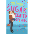 Sugar Coated Secrets: Small town steamy romance: friends-to-lovers, forced proximity - Paperback