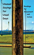 Unusual Sayings for Usual Days: Readings for Amusement and Action - Paperback