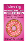 Culinary Cozy Murder Mystery Collection - Books 1-5 of the Donut Hole Mysteries - Paperback
