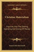 Christian Materialism: Inquiries Into the Getting, Spending and Giving of Money - Paperback