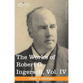 The Works of Robert G. Ingersoll, Vol. IV (in 12 Volumes) - Paperback
