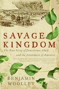 Savage Kingdom: The True Story of Jamestown, 1607, and the Settlement of America - Paperback