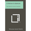 A Puritan in Babylon: The Story of Calvin Coolidge - Paperback