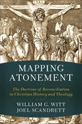 Mapping Atonement: The Doctrine of Reconciliation in Christian History and Theology - Paperback