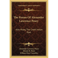 The Poems Of Alexander Lawrence Posey: Alex Posey, The Creek Indian Poet - Paperback