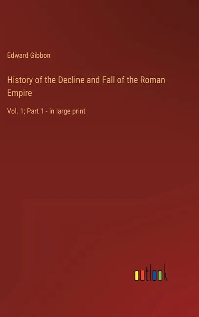 History of the Decline and Fall of the Roman Empire: Vol. 1; Part 1 - in large print - Hardcover