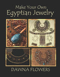 Make Your Own Egyptian Jewelry: Custom Fitted Ancient Egyptian Styled Jewelry Made Easy Enough for Beginners - Paperback