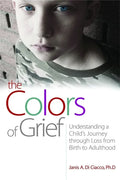 The Colors of Grief: Understanding a Child's Journey Through Loss from Birth to Adulthood - Paperback