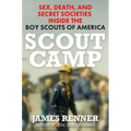 Scout Camp: Sex, Death, and Secret Societies Inside the Boy Scouts of America - Hardcover