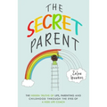 The Secret Parent: The hidden truths of life, parenting and childhood through the eyes of a Kids Life Coach - Paperback