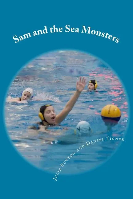 Sam and the Sea Monsters: A Water Polo Story - Paperback
