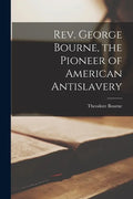 Rev. George Bourne, the Pioneer of American Antislavery - Paperback