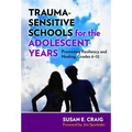 Trauma-Sensitive Schools for the Adolescent Years: Promoting Resiliency and Healing, Grades 6-12 - Paperback