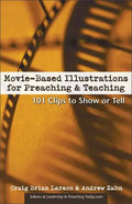 Movie-Based Illustrations for Preaching and Teaching: 101 Clips to Show or Tell - Paperback
