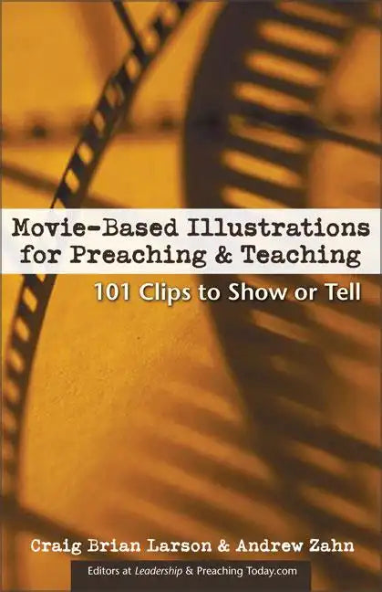 Movie-Based Illustrations for Preaching and Teaching: 101 Clips to Show or Tell - Paperback