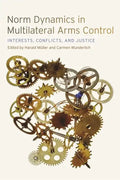 Norm Dynamics in Multilateral Arms Control: Interests, Conflicts, and Justice - Paperback