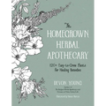 The Homegrown Herbal Apothecary: 120+ Easy-To-Grow Plants for Healing Remedies - Paperback