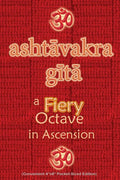 Ashtavakra Gita, A Fiery Octave in Ascension: Sanskrit Text with English Translation (Convenient 4"x6" Pocket-Sized Edition) - Paperback