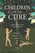 Children of the Cure: Missing Data, Lost Lives and Antidepressants - Paperback